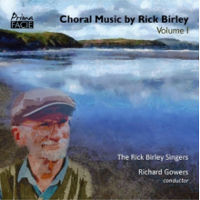 Rick Birley Singers & Richard Gowers - Choral Music By Rick Birley Volume 1