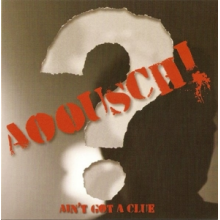 Aoousch! - 7-Ain't Got a Clue