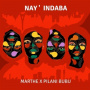 Bubu, Pilani & Marthe - Nay' Indaba