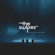Swipes - Something In the Way Must Be Destroyed