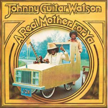 Watson, Johnny Guitar - A Real Mother For Ya