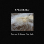 Splintered - Betweem Scylla and Charibdis