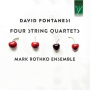 Mark Rothko Ensemble - David Fontanesi: Four String Quartets