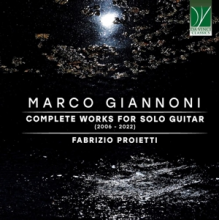 Proietti, Fabrizio - Marco Giannoni: Complete Works For Solo Guitar (2006 -)