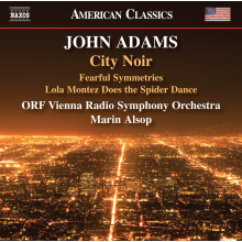 Alsop, Marin - John Adams: City Noir - Fearful Symmetries - Lola Montez Does the Spider Dance