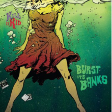 Kill It Kid - Burst Its Banks
