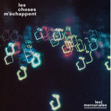 Les Mercuriales - Les Choses Mechappent