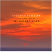 Phillips, Anthony - The Golden Hour - Private Parts and Pieces Xii