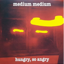 Medium Medium - Hungry, So Angry