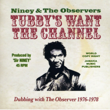 Niney and the Observers - Tubby's Wants the Channel - Dubbing With the Observer 1976 - 1978