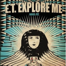 E.T. Explore Me - Drug Me