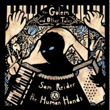 Sam Reider and the Human Hands - The Golem and Other Tales