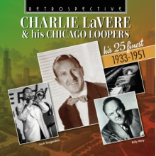 Lavere, Charlie - Charlie Lavere & His Chicago Loopers - His 25 Finest 1933-1951