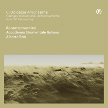 Invernizzi, Roberta & Accademia Strumentale Italiana & Alberto Rasi - O Dolcezze Amarissime - Madrigali, Ricercari and Canzoni Strumentali From 17th Century, Italy