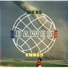 Dawes - Were All Gonna Die