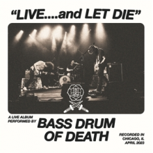 Bass Drum of Death - Live... and Let Die