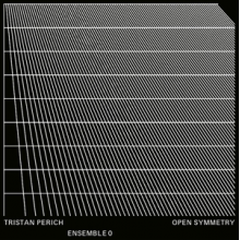 Perich, Tristan & Ensemble 0 - Open Symmetry
