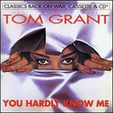 Grant, Tom - You Hardly Know Me