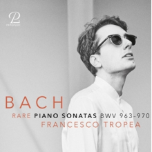 Tropea, Francesco - Johann Sebastian Bach: Rare Piano Sonatas Bwv 963-970