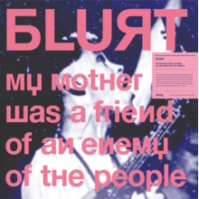 Blurt - My Mother Was a Friend of an Enemy of the People