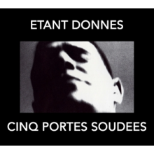 Etant Donnes - Cinq Portes Soudees