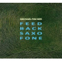 Fischer, Michael - Feed Back Saxo Fone