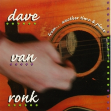Ronk, Dave Van - From.. Another Time and Place