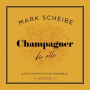 Scheibe, Mark - Champagner Fur Alle