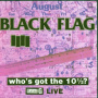 Black Flag - Who's Got the 10 1/2 ?