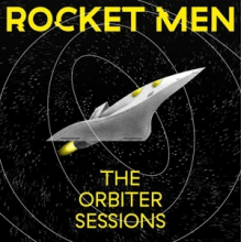 Rocket Men - The Orbiter Sessions