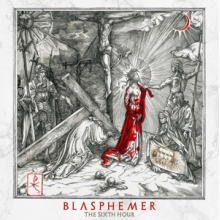 Blasphemer - The Sixth Hour