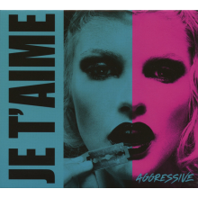 Je T'aime - Aggressive / Aggression