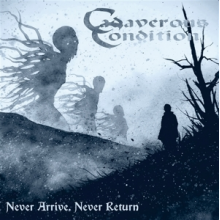 Cadaverous Condition - Never Arrive, Never Return