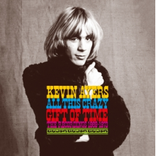 Ayers, Kevin - All This Crazy Gift of Time - the Recordings 1969-1973