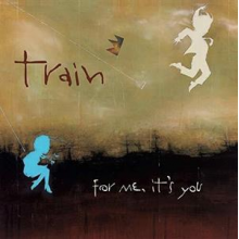Train - For Me, It's You