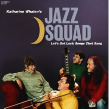 Katharine Whalen S Jazz Squad - Let S Get Lost: Songs Chet Sang