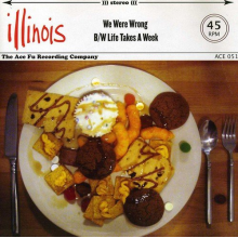 Illinois - 7-We Were Wrong/Life Takes Aweek