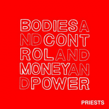 Priests, the - Bodies and Control and Money and Power