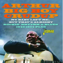 Crudup, Arthur 'Big Boy' - My Baby Left Me But That's Alright - Rockin Rhythm & Blues 1943-1954 Plus