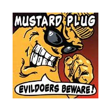 Mustard Plug - Evildoers Beware