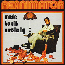 Reanimator - Music To Slit Writs By