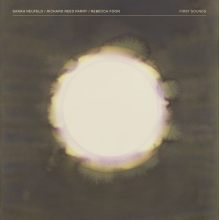 Neufeld, Sarah & Richard Reed Parry & Rebecca Foon - First Sounds