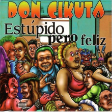 Don Cikuta - Estupido Pero Feliz