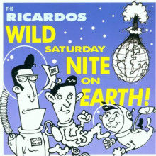 Ricardos, the - Wild Saturday Night On Earth