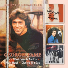 Fame, Georgie - That S What Friends Are For/ Right Now!/Closing the Gap