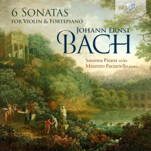 Pisana, Susanna & Maurizio Paciariello - Johann Ernst Bach: 6 Sonatas For Violin & Fortepiano