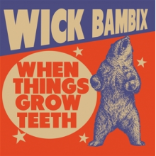 Bambix, Wick - When Things Grow Teeth