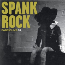Spank Rock - Fabriclive 33