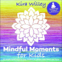 Willey, Kira - Mindful Moments For Kids