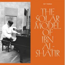 Thomas, Pat - The Solar Model of Ibn Al-Shatir